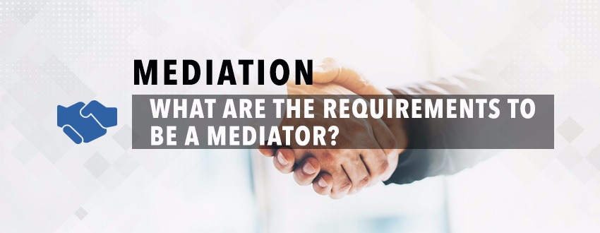 What Are The Requirements To Be A Mediator?